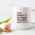 I Am Fueled By Happy Thoughts And Coffee | Cute Coffee Mug | Morning Funny Coffee Cup | Ceramic Coffee Cup Office Gift |