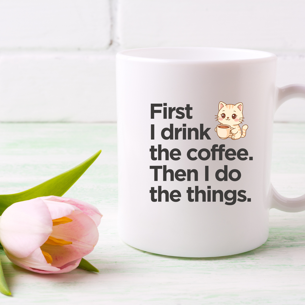 First I drink the coffee Then I do the things | Funny Coffee Lover Mug | Gift Coffee Mug India | Coffee Mugs