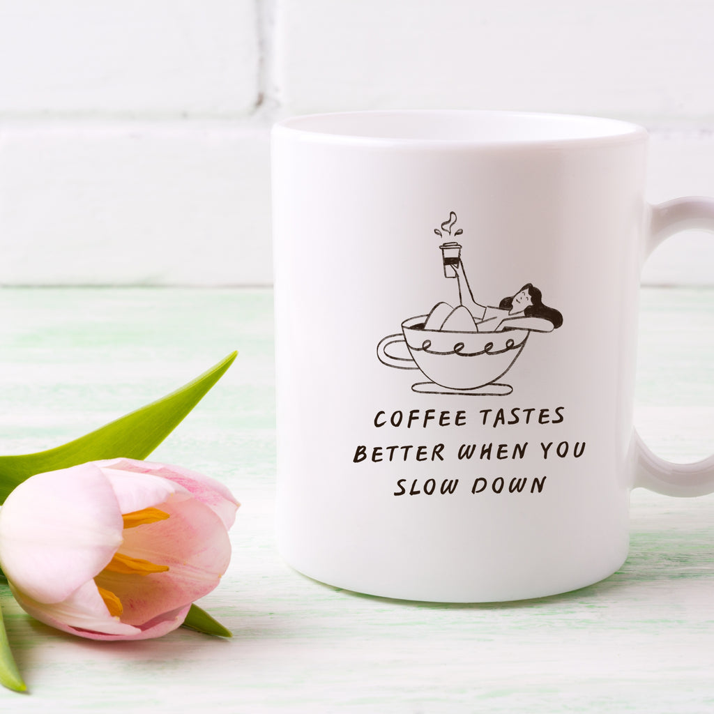 Coffee Tastes Better When You Slow Down | | Cute Coffee Mug | Morning Funny Coffee Cup | Ceramic Coffee Cup Office Gift |